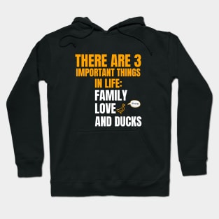 Three important things in life. Family, Love, Ducks Hoodie